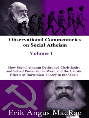 cover image of How Social Atheism Dethroned Christianity and Seized Power in the West, and the Caustic Effects of Darwinian Theory in the World